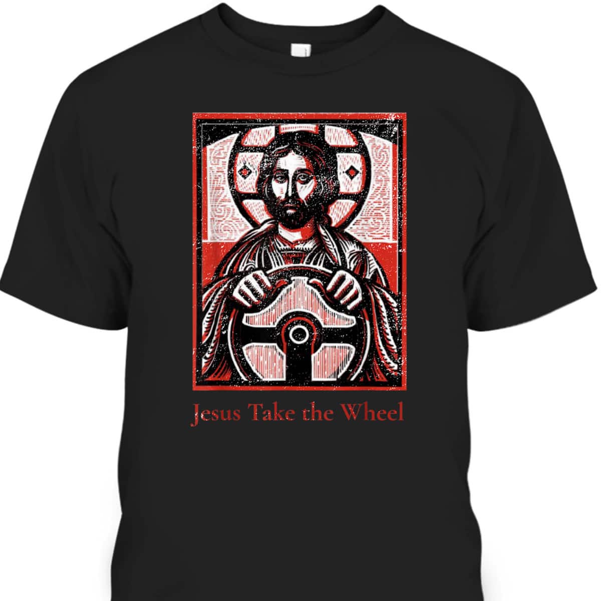 Jesus Take The Wheel A Funny Christian T-Shirt Jesus Take The Wheel A Funny Christian T-Shirt