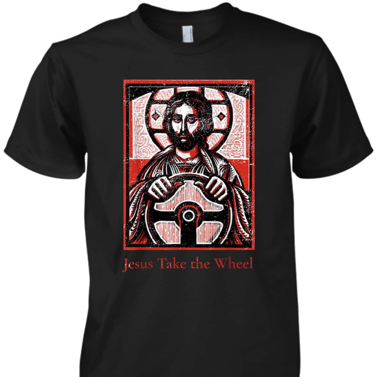 Jesus Take The Wheel A Funny Christian T-Shirt Jesus Take The Wheel A Funny Christian T-Shirt