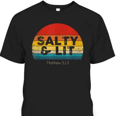Bible Verse Christian Salty And Lit Gift T-Shirt