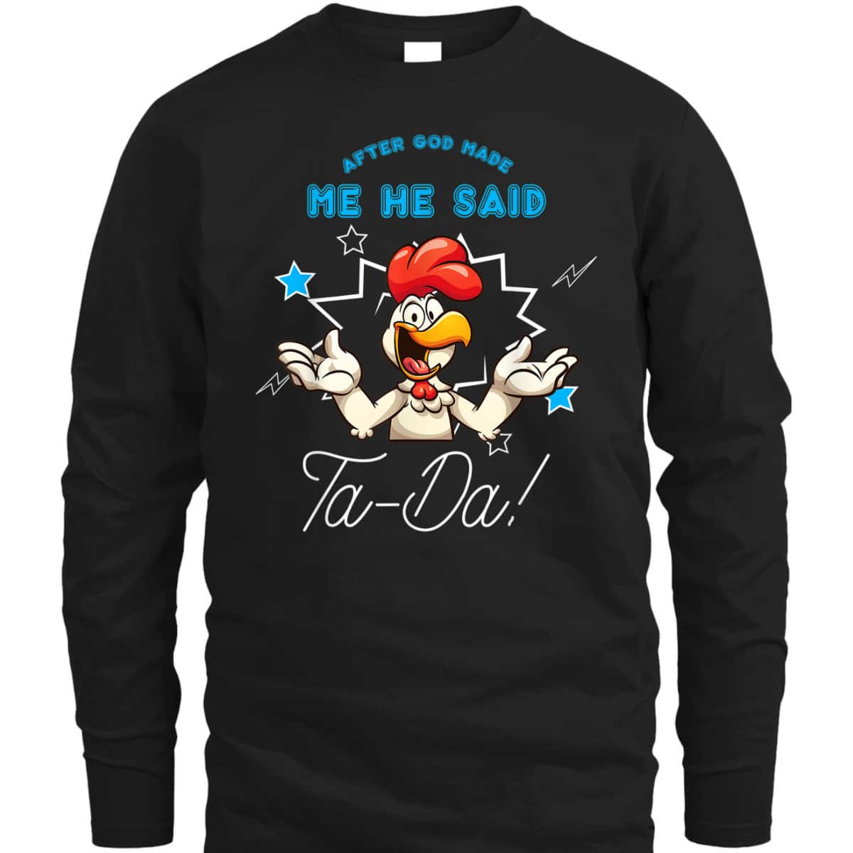Chicken Animal Funny After God Made Me He Said Ta-Da T-Shirt Chicken Animal Funny After God Made Me He Said Ta-Da T-Shirt