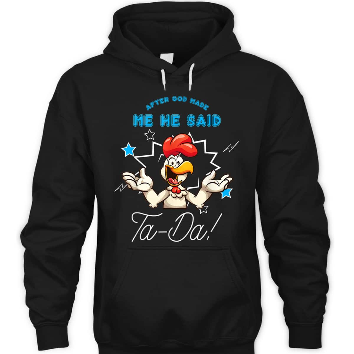 Chicken Animal Funny After God Made Me He Said Ta-Da T-Shirt Chicken Animal Funny After God Made Me He Said Ta-Da T-Shirt