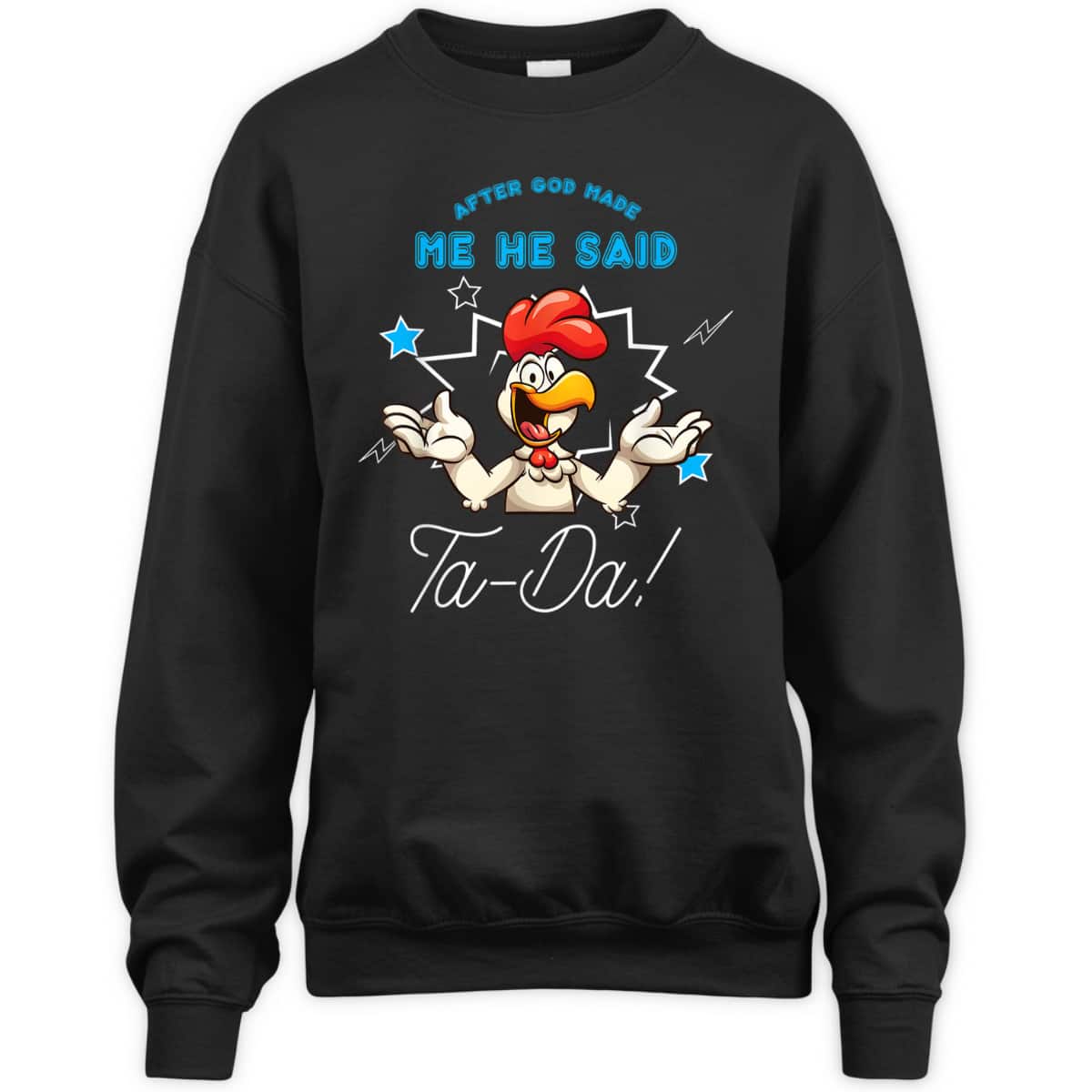 Chicken Animal Funny After God Made Me He Said Ta-Da T-Shirt Chicken Animal Funny After God Made Me He Said Ta-Da T-Shirt