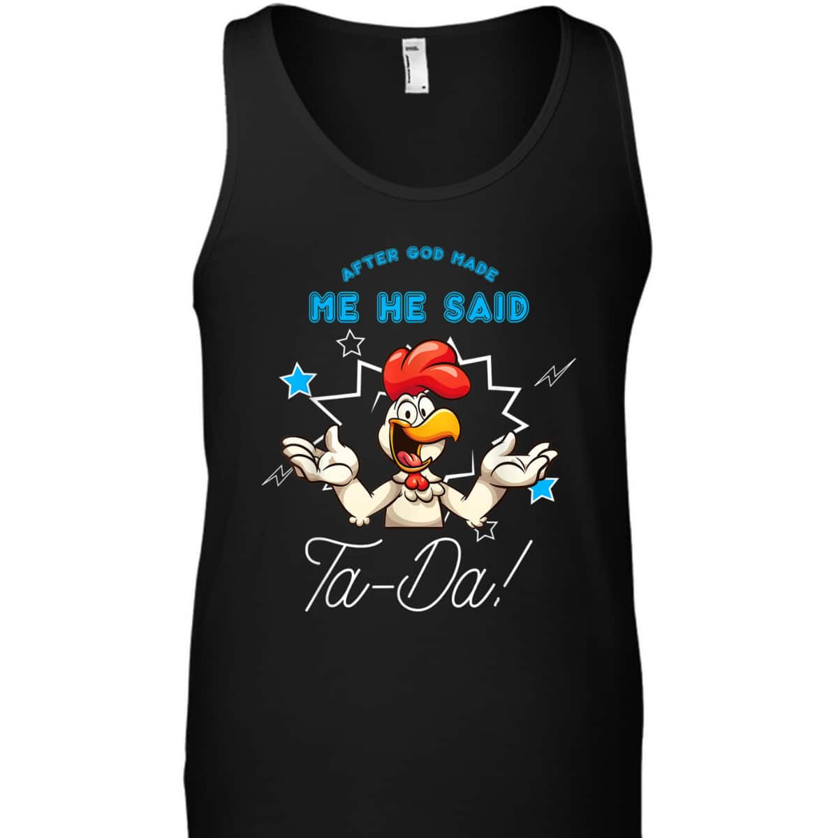 Chicken Animal Funny After God Made Me He Said Ta-Da T-Shirt Chicken Animal Funny After God Made Me He Said Ta-Da T-Shirt