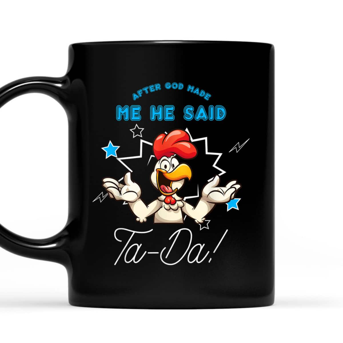 Chicken Animal Funny After God Made Me He Said Ta-Da T-Shirt Chicken Animal Funny After God Made Me He Said Ta-Da T-Shirt