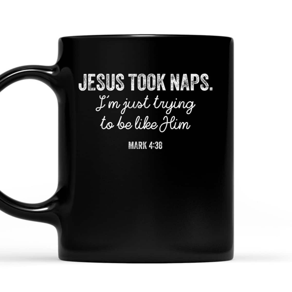 Jesus Took Naps Mark 438 Christian Funny Faith Love T-Shirt Jesus Took Naps Mark 438 Christian Funny Faith Love T-Shirt