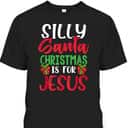 Silly Santa Christmas Is For Jesus Christian Holiday Meme T-Shirt