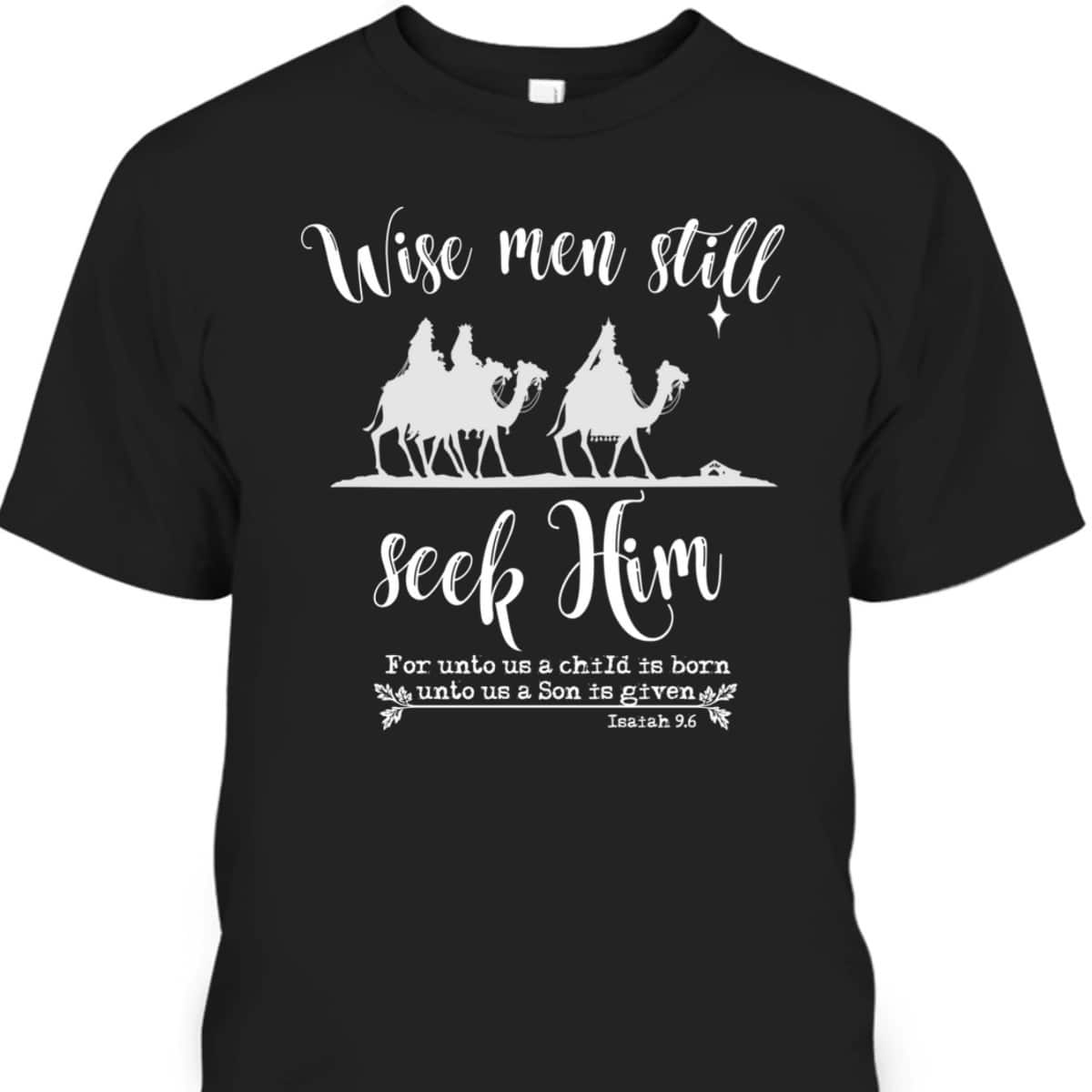 Wise Men Still Seek Him Christmas With KJV Bible Verse T-Shirt Wise Men Still Seek Him Christmas With KJV Bible Verse T-Shirt