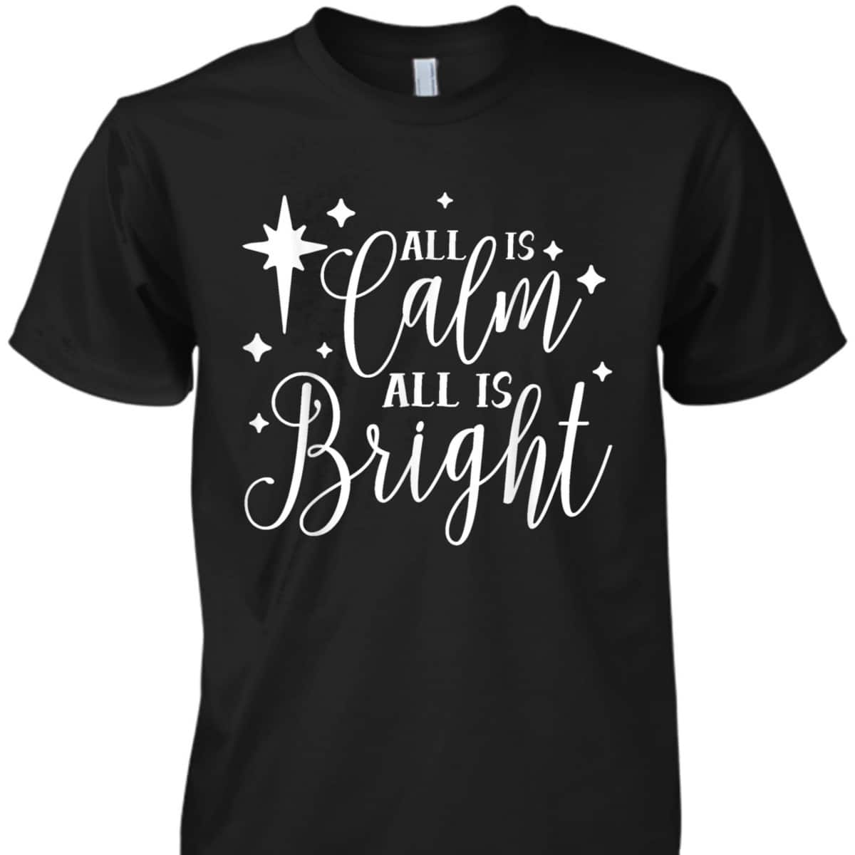 All Is Calm All Is Bright Silent Night Christian Christmas T-Shirt All Is Calm All Is Bright Silent Night Christian Christmas T-Shirt