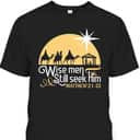 Christian Wise Men Still Seek Him T-Shirt Christian Wise Men Still Seek Him T-Shirt