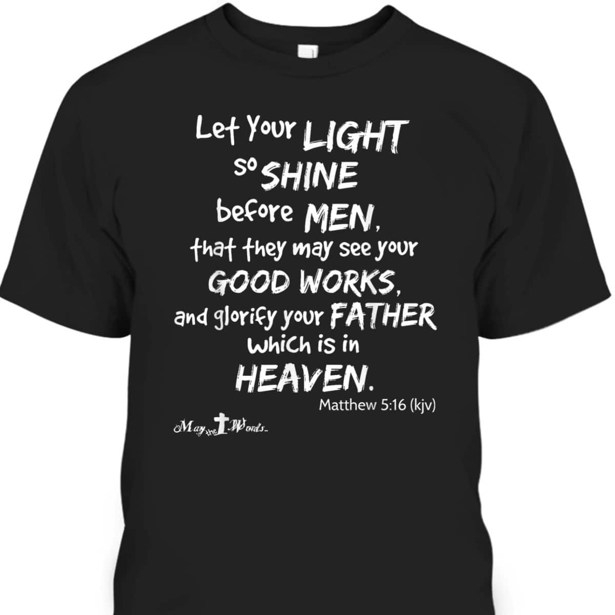 Let Your Light So Shine Before Men Matthew 516 Christian T-Shirt