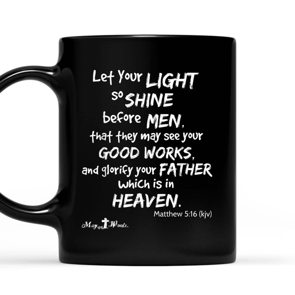Let Your Light So Shine Before Men Matthew 516 Christian T-Shirt Let Your Light So Shine Before Men Matthew 516 Christian T-Shirt