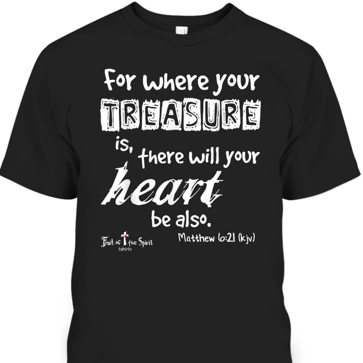 Where Your Treasure Is Heart Matthew 621 Christian T-Shirt