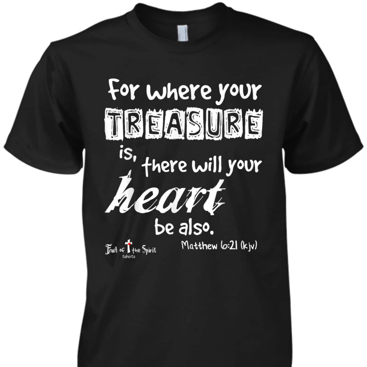 Where Your Treasure Is Heart Matthew 621 Christian T-Shirt Where Your Treasure Is Heart Matthew 621 Christian T-Shirt