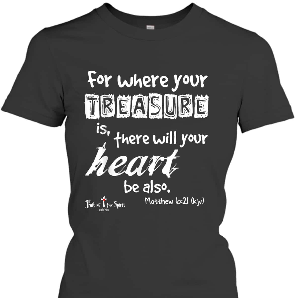 Where Your Treasure Is Heart Matthew 621 Christian T-Shirt Where Your Treasure Is Heart Matthew 621 Christian T-Shirt