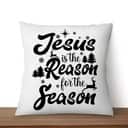 Christmas Jesus Is The Reason For The Season Christmas Pillow Christmas Jesus Is The Reason For The Season Christmas Pillow