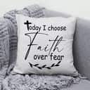 Christian Today I Choose Faith Over Fear Bible Verse Pillow Christian Today I Choose Faith Over Fear Bible Verse Pillow