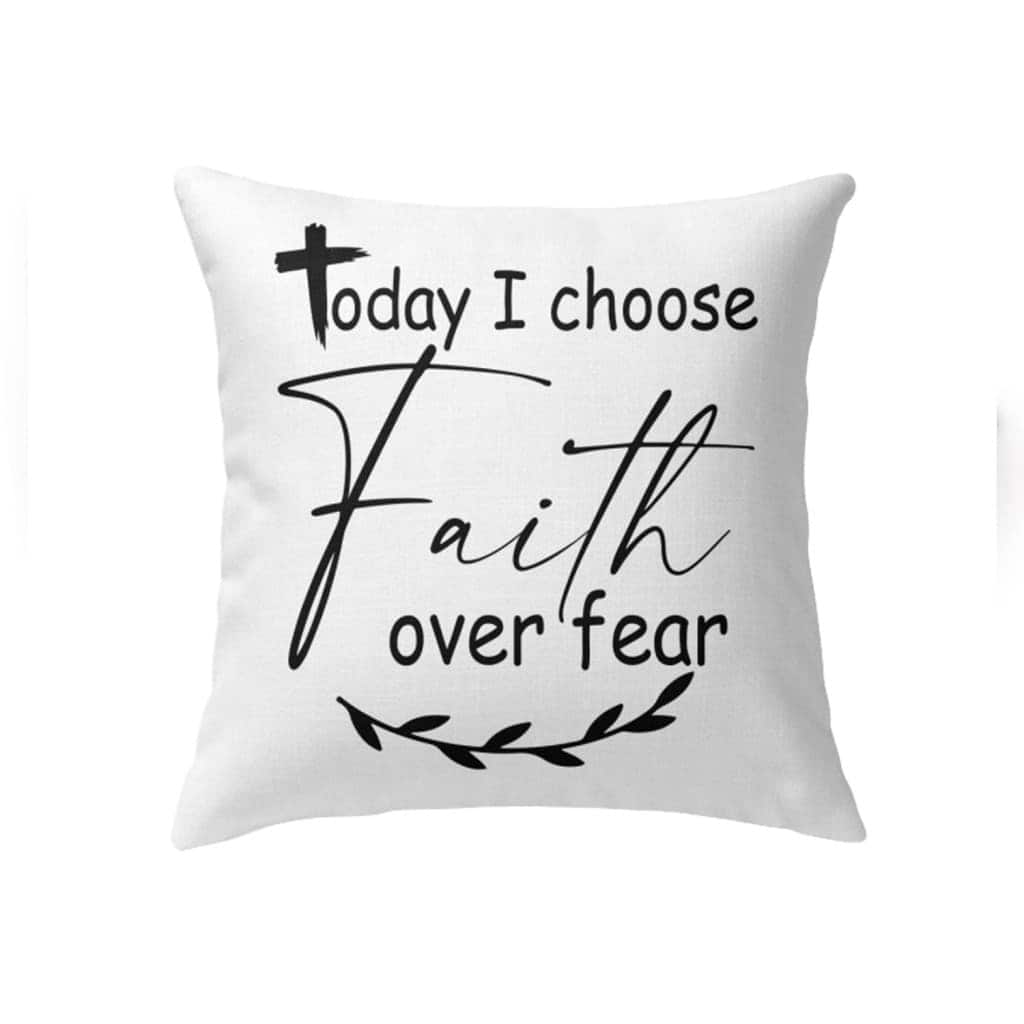 Christian Today I Choose Faith Over Fear Bible Verse Pillow Christian Today I Choose Faith Over Fear Bible Verse Pillow