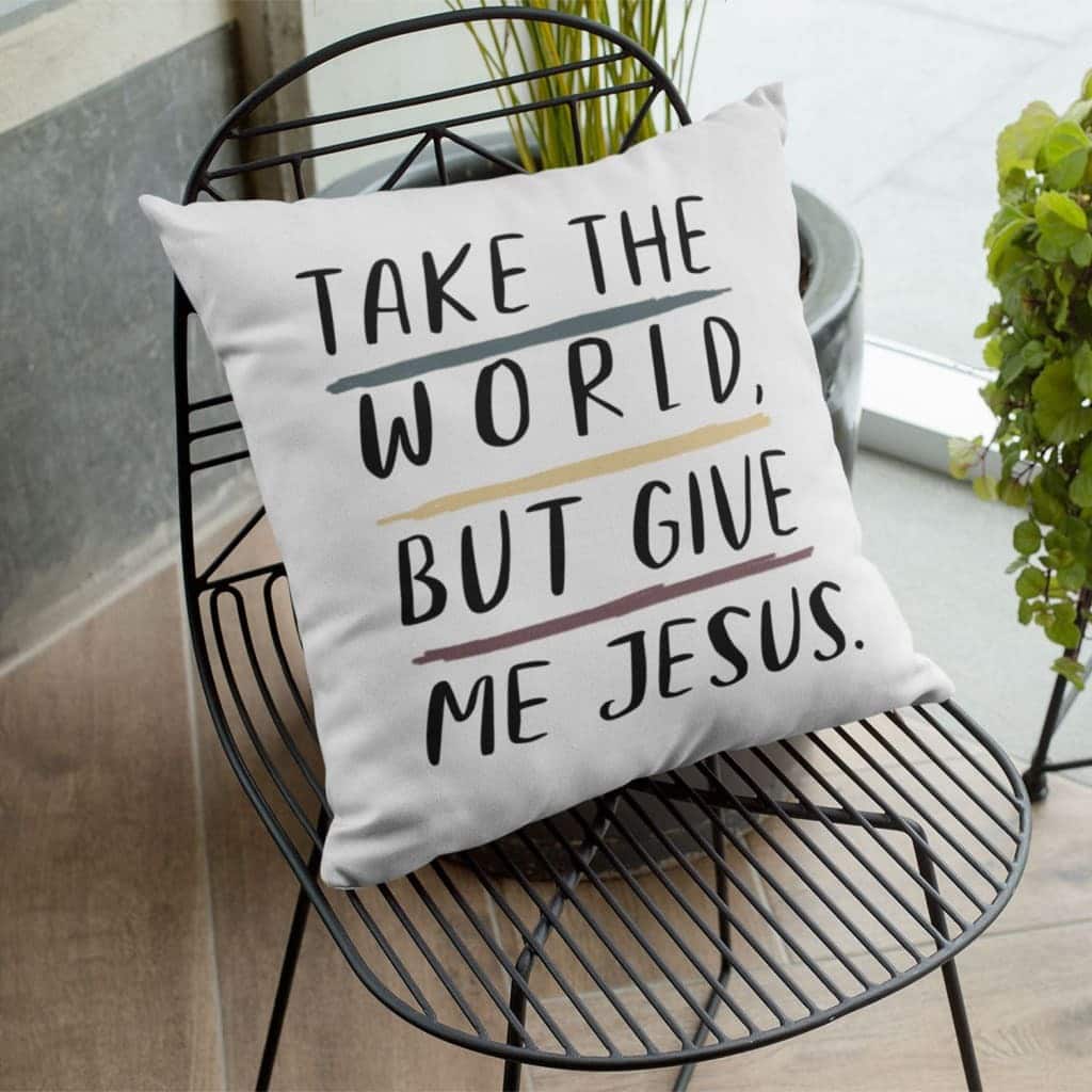 Christian Take The World But Give Me Jesus Pillow Christian Take The World But Give Me Jesus Pillow