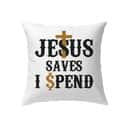 Christian Jesus Saves I Spend Jesus Pillow