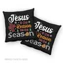 Christian Christmas Jesus Is The Reason For The Season Pillow Christian Christmas Jesus Is The Reason For The Season Pillow