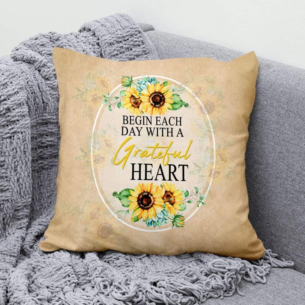 Begin Each Day With A Grateful Heart Christian Pillow