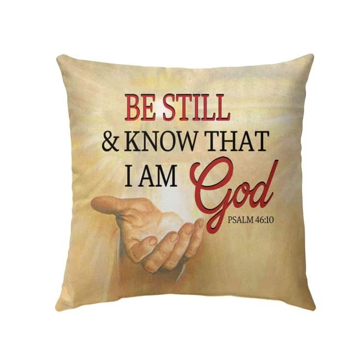 Be Still Psalm 4610 Bible Verse Jesus Hand Pillow Be Still Psalm 4610 Bible Verse Jesus Hand Pillow