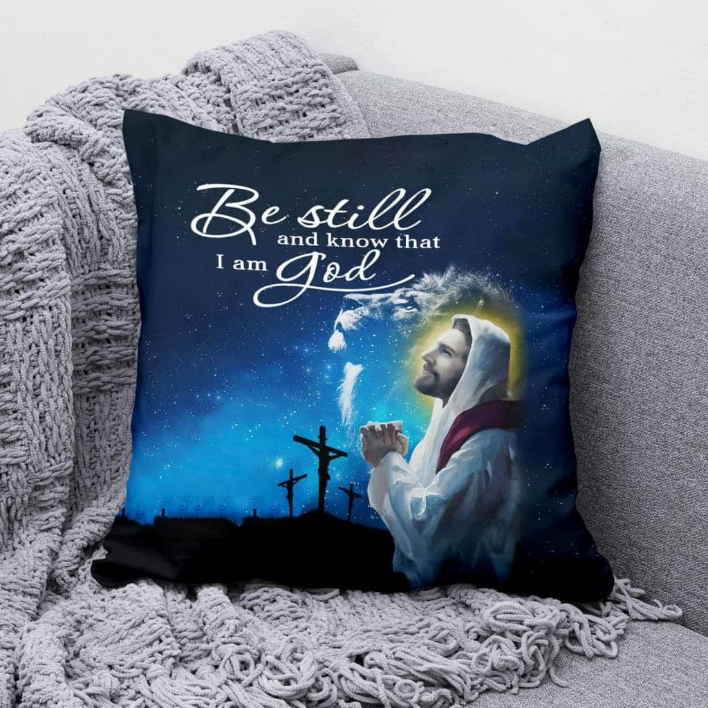 Christian Bible Verse Be Still And Know That I Am God Psalm 4610 Pillow