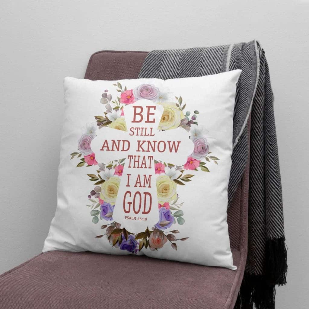 Be Still And Know That I Am God Psalm 4610 Christian Pillow Be Still And Know That I Am God Psalm 4610 Christian Pillow