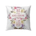 Be Still And Know That I Am God Psalm 4610 Christian Pillow