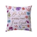 Christian Be Still And Know That I Am God Psalm 4610 Bible Verse Pillow