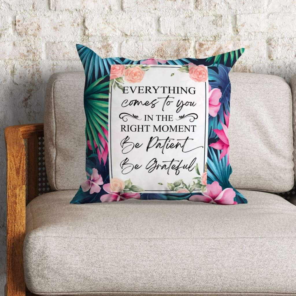 Be Patient Be Grateful Christian Everything In The Right Moment Pillow