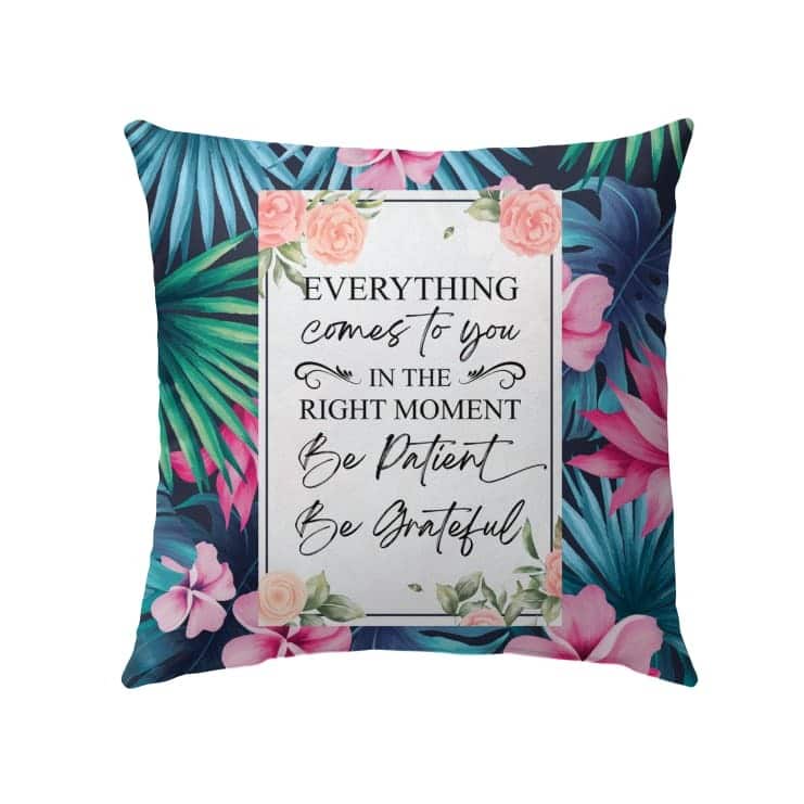 Be Patient Be Grateful Christian Everything In The Right Moment Pillow