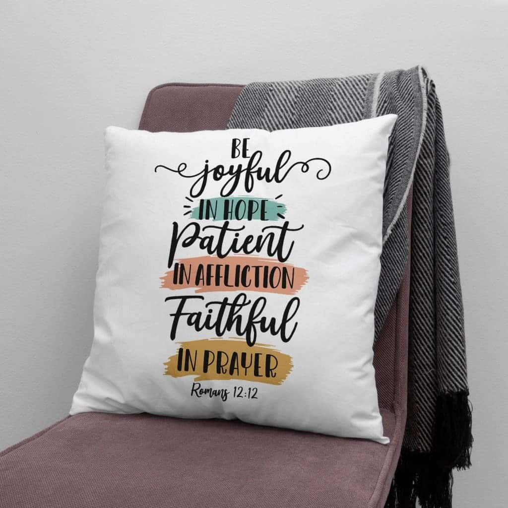 Be Joyful In Hope Patient In Affliction Faithful In Prayer Christian Pillow