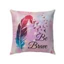 Be Brave Feather Christian Faith Pillow