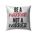 Be A Warrior Not A Worrier Christian Pillow Be A Warrior Not A Worrier Christian Pillow