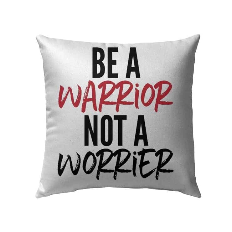 Be A Warrior Not A Worrier Christian Pillow Be A Warrior Not A Worrier Christian Pillow