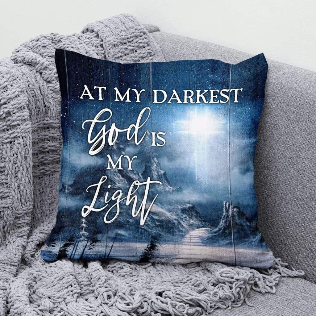 At My Darkest God Is My Light Christian Faith Pillow At My Darkest God Is My Light Christian Faith Pillow