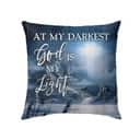 At My Darkest God Is My Light Christian Faith Pillow