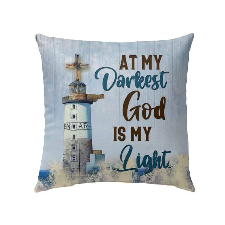 Christian At My Darkest God Is My Light Pillow
