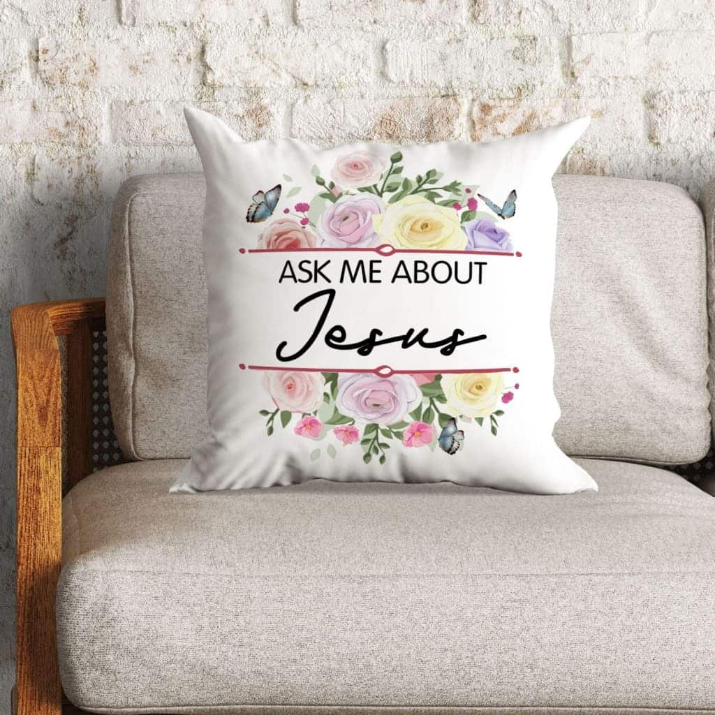 Ask Me About Jesus Christian Flowers Pillow