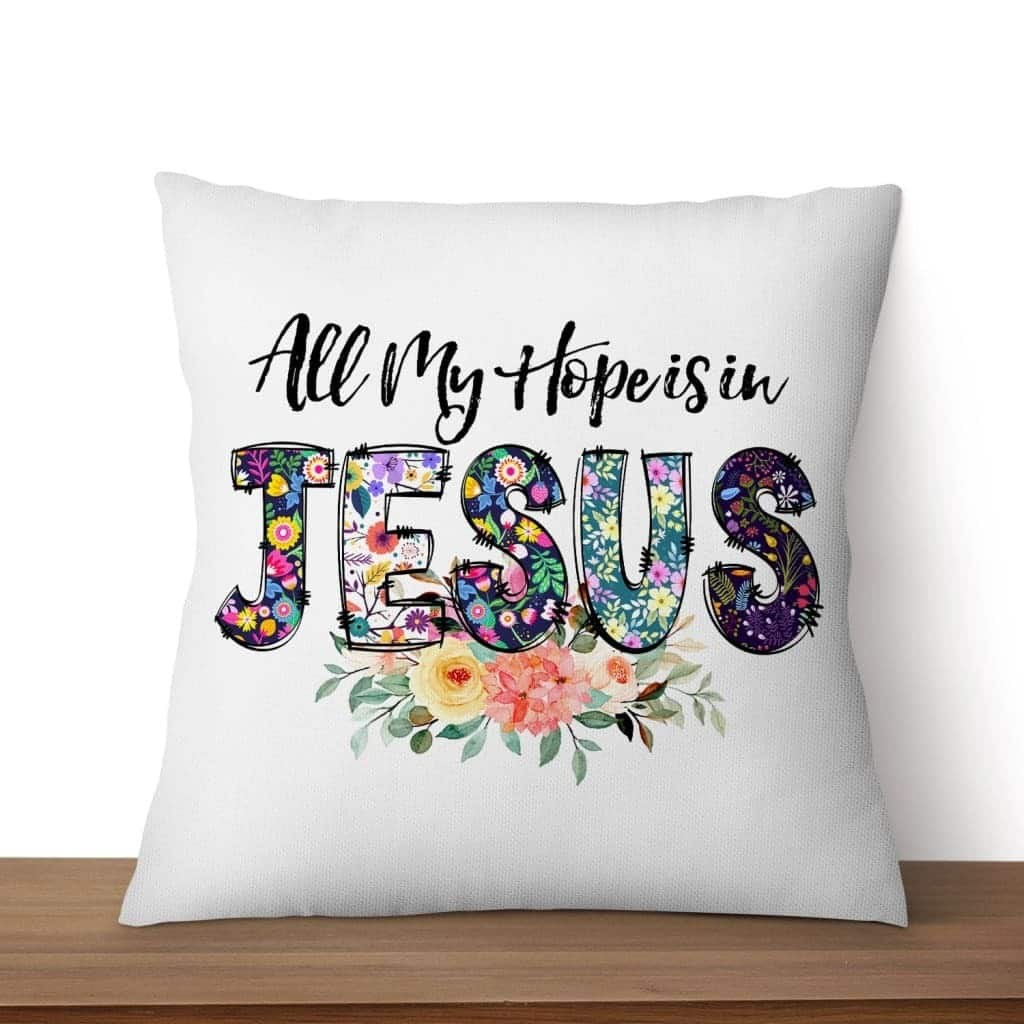 All My Hope Is In JesusChristian s Pillow