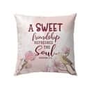A Sweet Friendship Refreshes The Soul Proverbs 279 Bible Verse Pillow A Sweet Friendship Refreshes The Soul Proverbs 279 Bible Verse Pillow