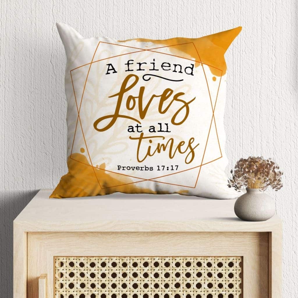 A Friend Loves At All Times Proverbs 1717 Bible Verse Pillow A Friend Loves At All Times Proverbs 1717 Bible Verse Pillow