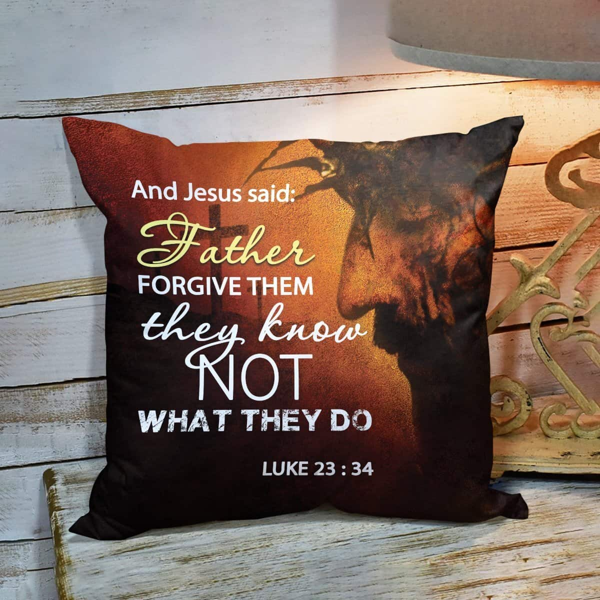 Bible Verse Scripture God Father Forgive Them Jesus Pillow