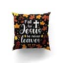 Bible Verse Scripture God Fall For Jesus He Never Leaves Unique Christian Pillow