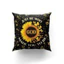 Bible Verse Scripture God Be Who God Made You To Be Sunflower And Butterfly Pillow