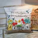 Bible Verse Scripture God Its Not Religion Its A Relationship Flower Pillow Bible Verse Scripture God Its Not Religion Its A Relationship Flower Pillow