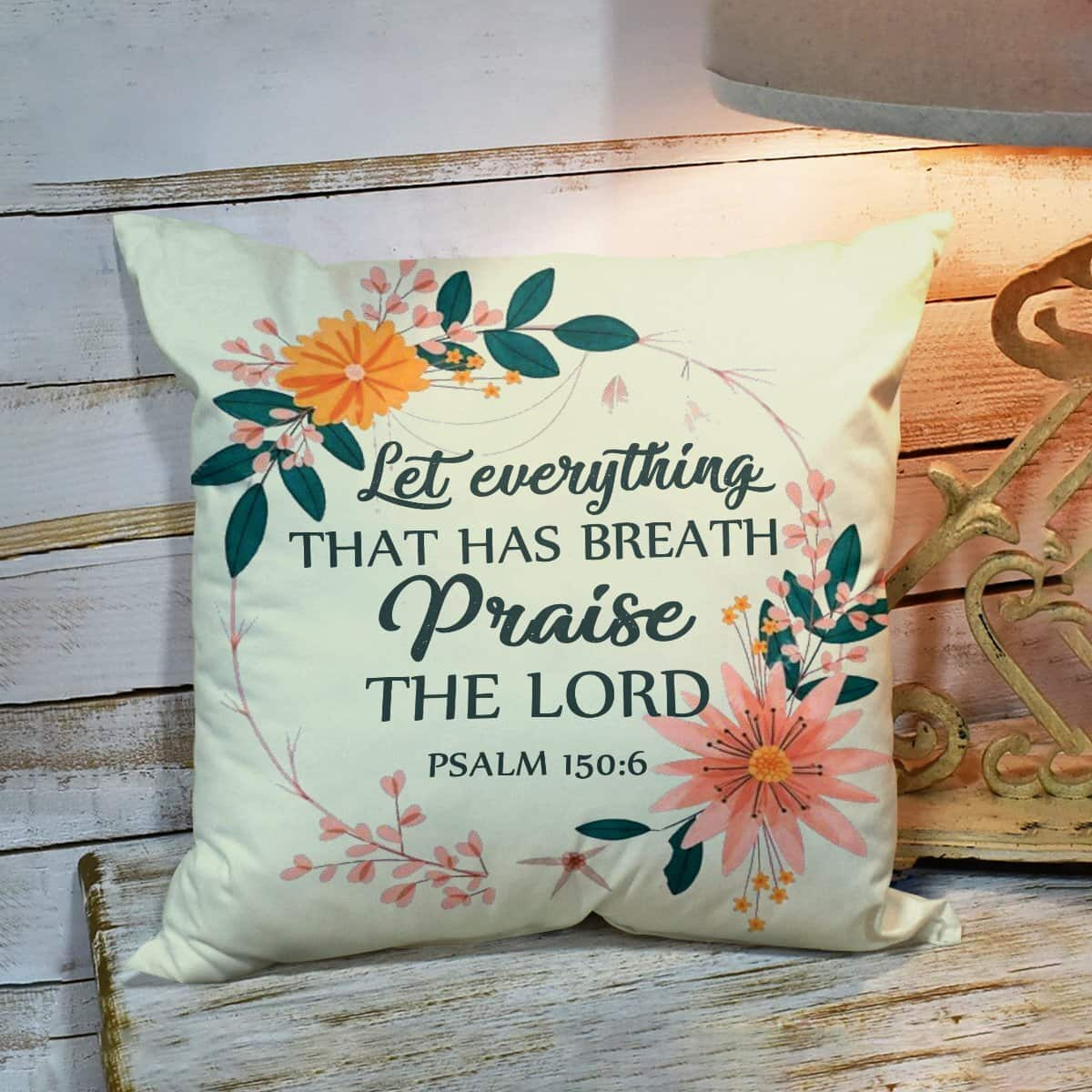 Bible Verse Scripture God Let Everything That Has Breath Praise The Lord Beautiful Pillow