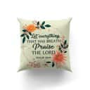 Bible Verse Scripture God Let Everything That Has Breath Praise The Lord Beautiful Pillow