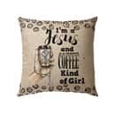 I Am A Jesus And Coffee Kind Of Girl Christian Pillow I Am A Jesus And Coffee Kind Of Girl Christian Pillow